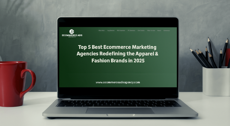 Top 5 Best Ecommerce Marketing Agencies Redefining the Apparel & Fashion Brands in 2025