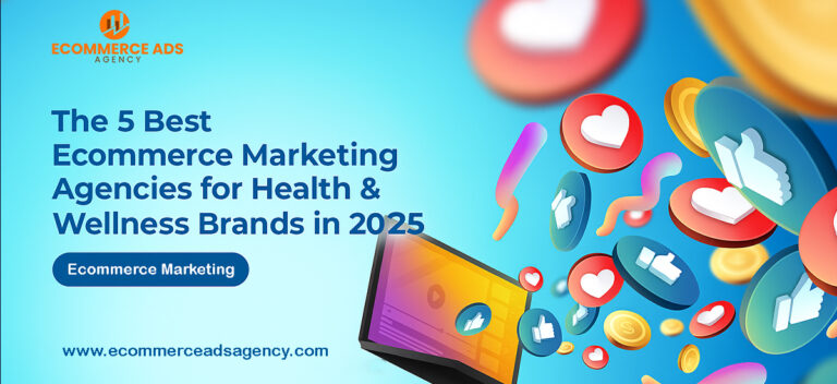 The 5 Best Ecommerce Marketing Agencies for Health & Wellness Brands in 2025