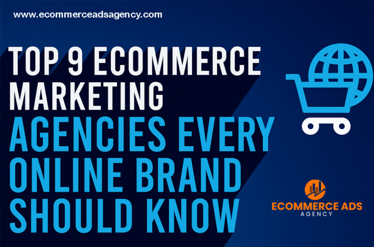Top 9 Ecommerce Marketing Agencies Every Online Brand Should Join Hands