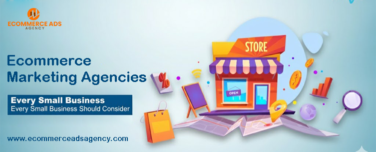 Ecommerce Marketing Agencies Every Small Business Should Consider